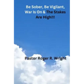 Be Sober. Be Vigilant, war Is On & The Stakes Are High!!!
