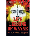 Life Lessons of Wayne: We Are Our Thoughts