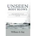 Unseen Body Blows: The "Fighting LST 479" and its Seven Pacific Campaigns, 1943-1945