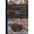 Contributions to the Ethnography of Micronesia