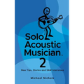 Solo Acoustic Musician 2: New Tips, Stories and SAM Interviews