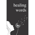 Healing Words: A Poetry Collection For Broken Hearts