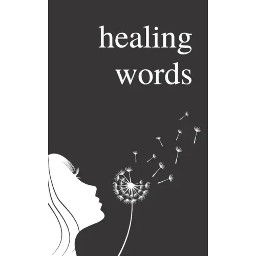 Healing Words: A Poetry Collection For Broken Hearts