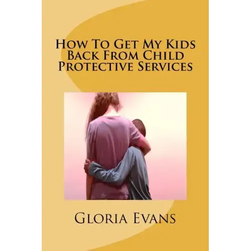How To Get My Kids Back From Child Protective Services