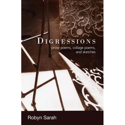 Digressions: Prose Poems, Collage Poems, and Sketches
