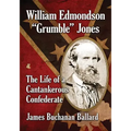 William Edmondson "Grumble" Jones: The Life of a Cantankerous Confederate