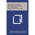 The Descendants of Roger Chandler of Concord, Massachusetts, 1658