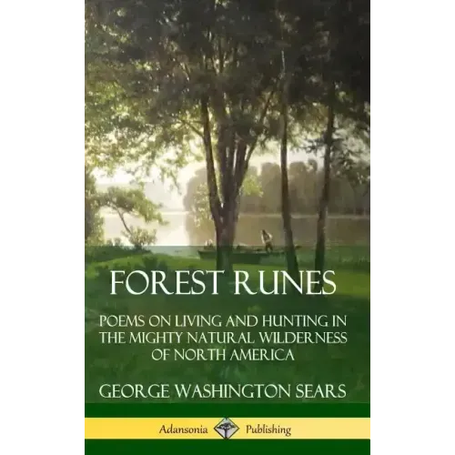 Forest Runes: Poems on Living and Hunting in the Mighty Natural Wilderness of North America (Hardcover)