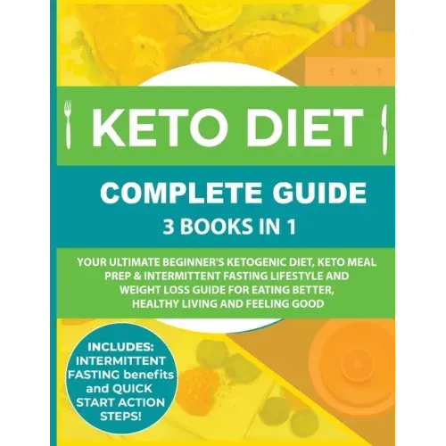 Keto Diet Complete Guide: 3 Books in 1: Your Ultimate Beginner's Ketogenic Diet, Keto Meal Prep & Intermittent Fasting Lifestyle and Weight Loss Guide