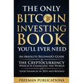 The Only Bitcoin Investing Book You'll Ever Need: An Absolute Beginner's Guide to the Cryptocurrency Which Is Changing the World and Your Finances in