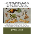The American boys' book of bugs, butterflies and beetles. By: Dan Beard. / Daniel Carter Beard / Illustrated