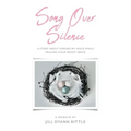 Song Over Silence: A Story About Finding My Voice While Healing Child Incest Abuse