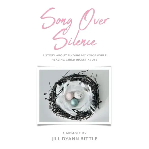 Song Over Silence: A Story About Finding My Voice While Healing Child Incest Abuse
