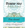 Screw you addiction! I'm clean! sobriety coloring journal: Inspiring Coloring Journal for Addiction Recovery - Mandalas - 8,5" x 11" - 89 pages