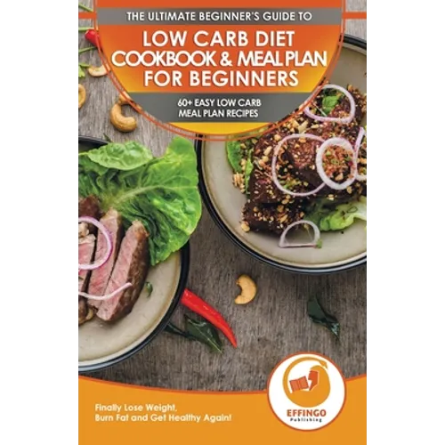 Low Carb Diet Cookbook & Meal Plan for Beginners: 60+ Easy Low Carb Meal Plan Recipes to Lose Weight, Burn Fat and Get Healthy