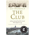 The Club: Johnson, Boswell, and the Friends Who Shaped an Age