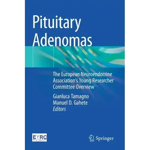 Pituitary Adenomas: The European Neuroendocrine Association's Young Researcher Committee Overview