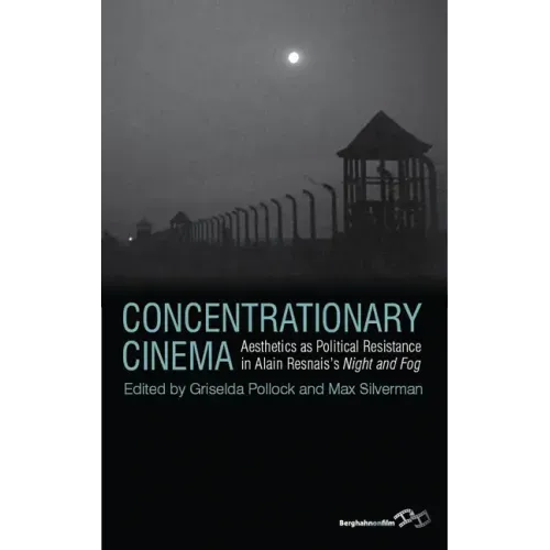 Concentrationary Cinema: Aesthetics as Political Resistance in Alain Resnais's Night and Fog