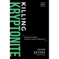 Killing Kryptonite: Destroy What Steals Your Strength