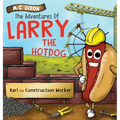 The Adventures of Larry the Hot Dog: Karl the Construction Worker