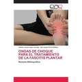 Ondas de Choque Para El Tratamiento de la Fascitis Plantar