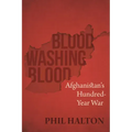 Blood Washing Blood: Afghanistan's Hundred-Year War