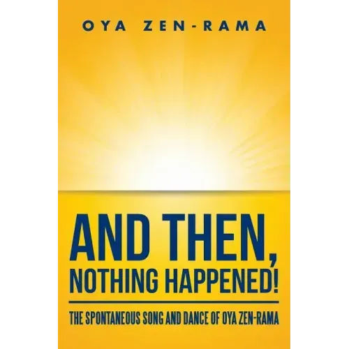 And Then, Nothing Happened!: The Spontaneous Song and Dance of Oya Zen-Rama