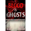 Blood & Ghosts: Paranormal Forensics Investigators
