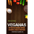 Recetas Veganas: Top Recetas Veganas: Rápidas, saludables, fáciles y divertidas