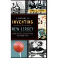 A History of Inventing in New Jersey: From Thomas Edison to the Ice Cream Cone