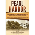 Pearl Harbor: A Captivating Guide to the Surprise Military Strike by the Imperial Japanese Navy Air Service that Caused the United S