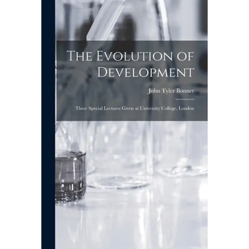 The Evolution of Development; Three Special Lectures Given at University College, London