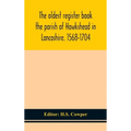 The Oldest Register Book The Parish Of Hawkshead In Lancashire. 1568-1704
