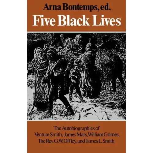 Five Black Lives: The Autobiographies of Venture Smith, James Mars, William Grimes, the Rev. G. W. Offley, and James L. Smith