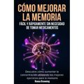Cómo Mejorar la Memoria Fácil y Rápidamente Sin Necesidad de Tomar Medicamentos: Descubre cómo aumentar la concentración utilizando los mejores ejerci