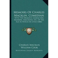 Memoirs Of Charles Macklin, Comedian: With The Dramatic Characters, Manners, Anecdotes, Etc. Of The Age In Which He Lived (1806)