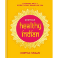Chetna's Healthy Indian: Everyday Family Meals. Effortlessly Good for You