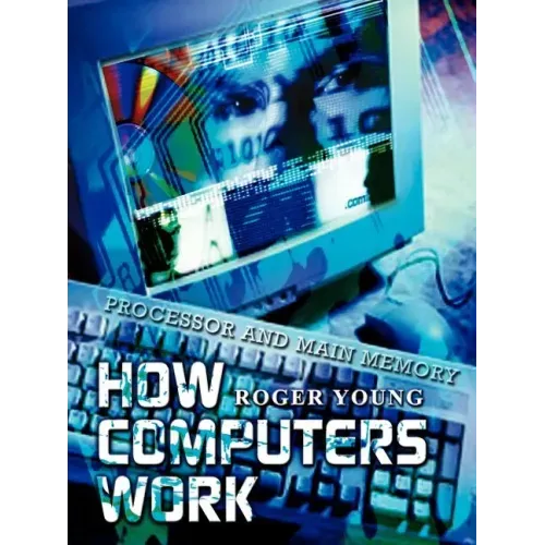 How Computers Work: Processor and Main Memory