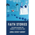 Faith Stories: Sustaining Meaning and Community in Troubling Times