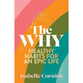 The Why: Healthy Habits for a Creative and Epic Life