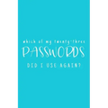Which Of My Twenty-Three Passwords Did I Use Again?: Password Keeper - Teal