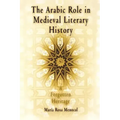 The Arabic Role in Medieval Literary History: A Forgotten Heritage