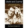 Jack and Larry: Jack Graney and Larry, the Cleveland Baseball Dog