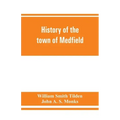 History of the town of Medfield, Massachusetts. 1650-1886; with genealogies of families that held real estate or made any considerable stay in the tow
