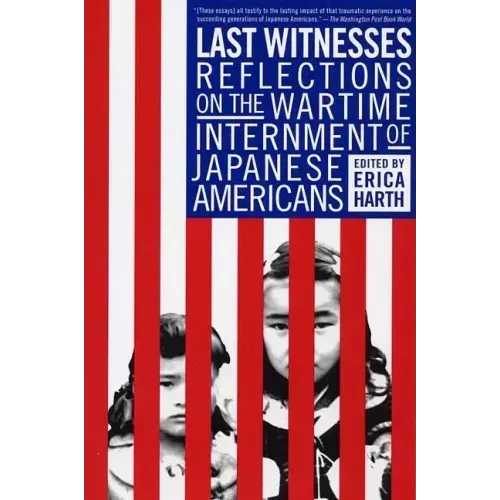 Last Witnesses: Reflections on the Wartime Internment of Japanese Americans