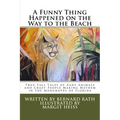 A Funny Thing Happened on the Way to the Beach: True Tall Tales of Zany Animals and Crazy People Making Mayhem in the Mangroves of Florida