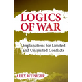 Logics of War: Explanations for Limited and Unlimited Conflicts