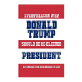 Every Reason Why Donald Trump Should Be Re-Elected President: An Exhaustive And Absolute List