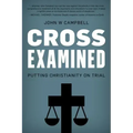 Cross Examined: Putting Christianity on Trial