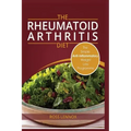 Rheumatoid Arthritis Diet: Weight Loss Anti Inflammatory Recipe book and Action Plan.
